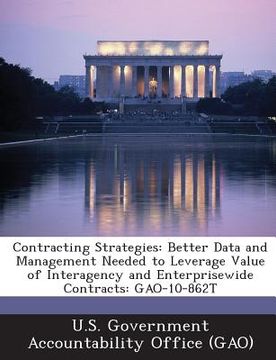 portada Contracting Strategies: Better Data and Management Needed to Leverage Value of Interagency and Enterprisewide Contracts: Gao-10-862t