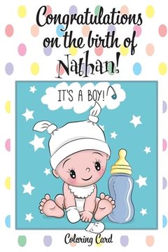 portada CONGRATULATIONS on the birth of NATHAN! (Coloring Card): (Personalized Card/Gift) Personal Inspirational Messages & Quotes, Adult Coloring! (en Inglés)