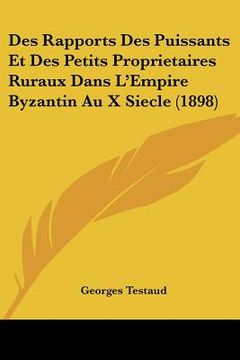 portada Des Rapports Des Puissants Et Des Petits Proprietaires Ruraux Dans L'Empire Byzantin Au X Siecle (1898) (in French)