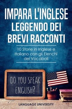 portada Impara l'Inglese Leggendo dei Brevi Racconti: 10 Storie in Inglese e Italiano, con gli Elenchi dei Vocaboli (in Italian)