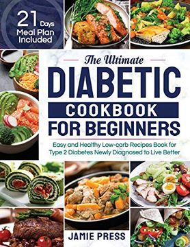 portada The Ultimate Diabetic Cookbook for Beginners: Easy and Healthy Low-Carb Recipes Book for Type 2 Diabetes Newly Diagnosed to Live Better (21 Days Meal Plan Included) 