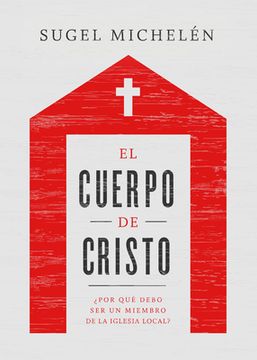 El Cuerpo de Cristo: ¿Por Qué Debo Ser Un Miembro de la Iglesia Local?
