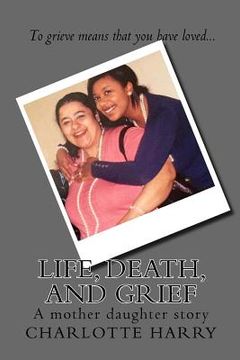portada Life, Death, and Grief: A mother daughter story (en Inglés)