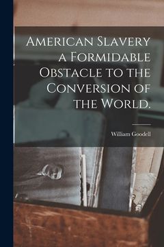 portada American Slavery a Formidable Obstacle to the Conversion of the World. (in English)