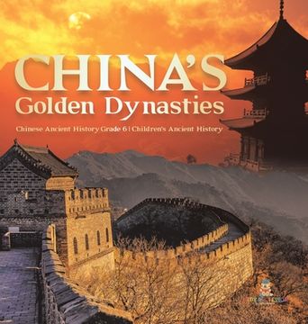 portada China's Golden Dynasties Chinese Ancient History Grade 6 Children's Ancient History (en Inglés)