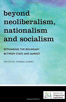 portada Beyond Neoliberalism, Nationalism and Socialism: Rethinking the Boundary Between State and Market 