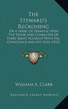 portada the steward's reckoning: or a series of sermons upon the tenor and character of every man's account with his conscience and his god (1833) (en Inglés)