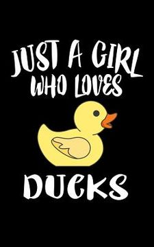 portada Just A Girl Who Loves Ducks: Animal Nature Collection (en Inglés)