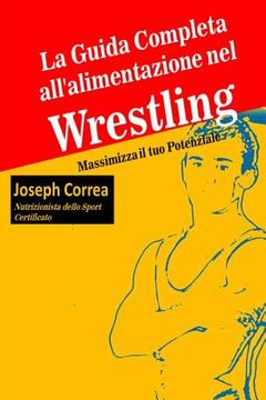 portada La Guida Completa all'alimentazione nel Wrestling: Massimizza il tuo Potenziale (in Italian)