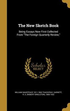 portada The New Sketch Book: Being Essays Now First Collected From "The Foreign Quarterly Review," (in English)