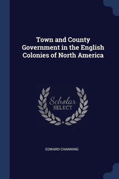 portada Town and County Government in the English Colonies of North America (in English)