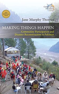 portada Making Things Happen: Community Participation and Disaster Reconstruction in Pakistan (Catastrophes in Context, 5) 