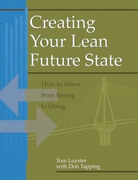 portada Creating Your Lean Future State: How to Move from Seeing to Doing (en Inglés)