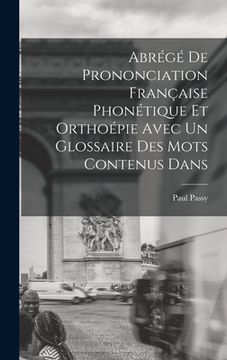 portada Abrégé de Prononciation Française Phonétique et Orthoépie Avec un Glossaire des mots Contenus Dans (in French)