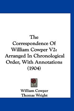 portada the correspondence of william cowper v2: arranged in chronological order, with annotations (1904) (in English)