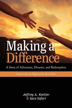 portada Making a Difference: A Story of Adventure, Disaster, and Redemption Inspired by the Plight of At-Risk Girls (in English)