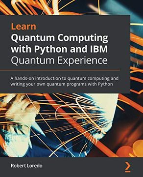 portada Learn Quantum Computing With Python and ibm Quantum Experience: A Hands-On Introduction to Quantum Computing and Writing Your own Quantum Programs With Python (in English)