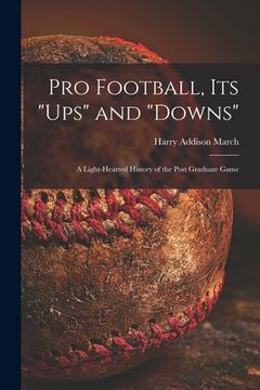portada Pro Football, Its "ups" and "downs": a Light-hearted History of the Post Graduate Game (en Inglés)