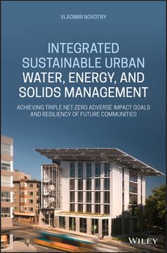 portada Integrated Sustainable Urban Water, Energy and Solids Management: Achieving Triple net Zero Adverse Impact Goals and Resiliency of Future Communities 