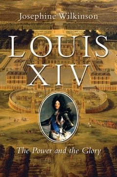 portada Louis Xiv: The Power and the Glory (en Inglés)