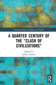 portada A Quarter Century of the “Clash of Civilizations” (Routledge Studies in Religion and Politics) (en Inglés)