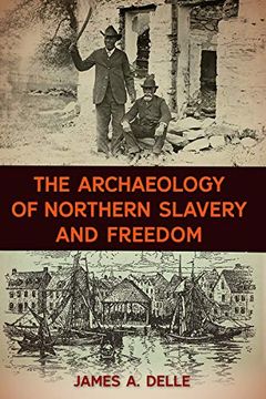 portada The Archaeology of Northern Slavery and Freedom (The American Experience in Archaeological Perspective) (in English)