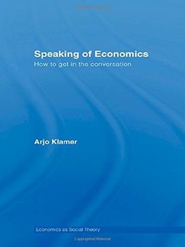 portada Speaking of Economics: How to get in the Conversation (Economics as Social Theory) (en Inglés)