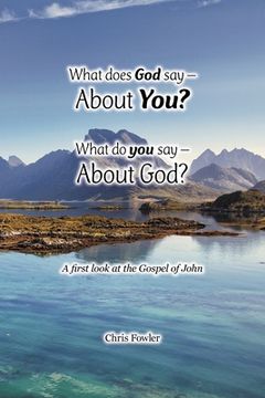portada What Does God Say -About You? What Do You Say -About God?: A First Look at the Gospel of John (in English)