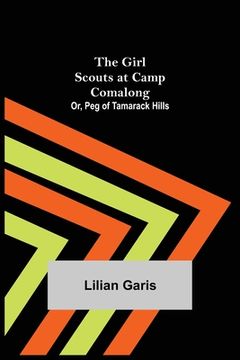 portada The Girl Scouts at Camp Comalong; Or, Peg of Tamarack Hills