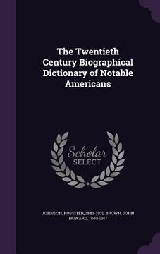portada The Twentieth Century Biographical Dictionary of Notable Americans
