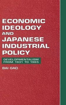 portada Economic Ideology and Japanese Industrial Policy: Developmentalism From 1931 to 1965 