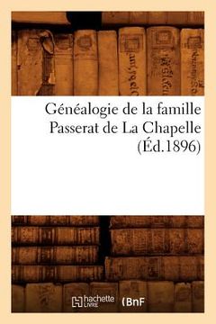 portada Généalogie de la Famille Passerat de la Chapelle, (Éd.1896) (en Francés)