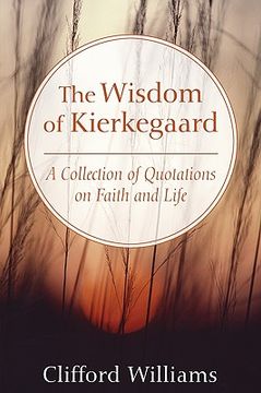 portada the wisdom of kierkegaard: a collection of quotations on faith and life (en Inglés)