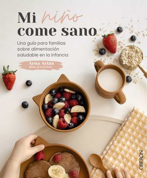 portada Mi Niño Come Sano: Una Guía Para Familias Sobre Alimentación Saludable en la Infancia (in Spanish)