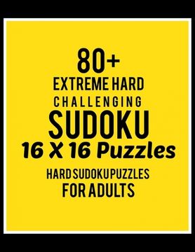portada 80+ Extreme Hard Challenging Sudoku 16*16 Puzzles: Hard Level for Adults - All 16*16 Hard 80+ Sudoku - Sudoku Puzzle Books - Sudoku Puzzle Books Hard (en Inglés)