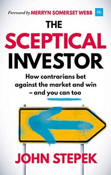 portada The Sceptical Investor: How Contrarians bet Against the Market and win - and you can too (en Inglés)