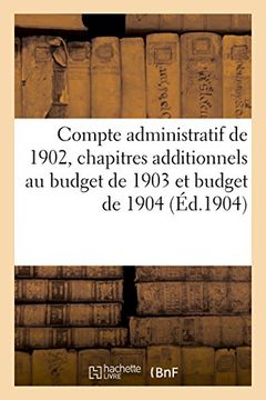 portada Compte Administratif de 1902, Chapitres Additionnels Au Budget de 1903 Et Budget de 1904 (Sciences Sociales) (French Edition)