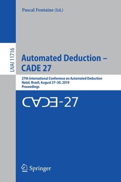 portada Automated Deduction - Cade 27: 27th International Conference on Automated Deduction, Natal, Brazil, August 27-30, 2019, Proceedings (en Inglés)
