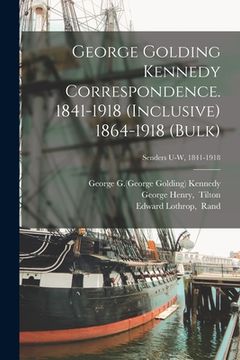 portada George Golding Kennedy Correspondence. 1841-1918 (inclusive) 1864-1918 (bulk); Senders U-W, 1841-1918