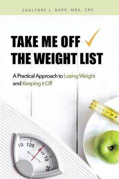 portada Take Me Off the Weight List: A Practical Approach to Losing Weight and Keeping it Off (en Inglés)