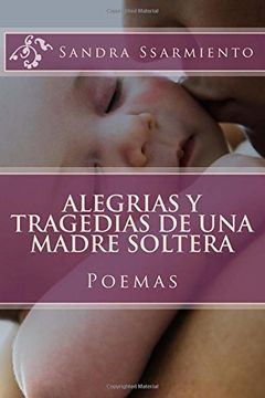 portada Alegrias y Tragedias de una Madre Soltera: Poemas y Reflexiones: Volume 1 (Suplicio de una Madre soltera)