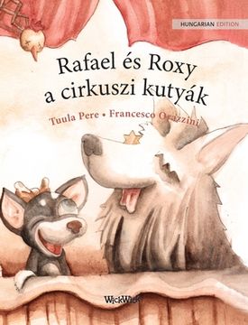 portada Rafael és Roxy, a Cirkuszi Kutyák: Hungarian Edition of "Circus Dogs Roscoe and Rolly" 