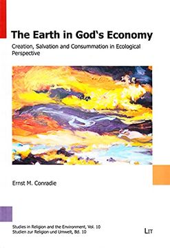 portada The Earth in God's Economy Creation, Salvation and Consummation in Ecological Perspective 10 Studies in Religion and the Environment Studien zur Religi