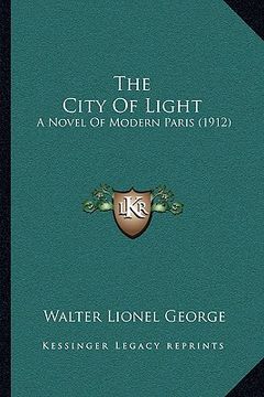 portada the city of light: a novel of modern paris (1912) (en Inglés)