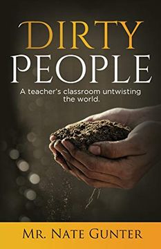 portada Dirty People: A Teacher's Classroom Untwisting the World. (en Inglés)