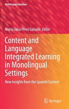 portada Content and Language Integrated Learning in Monolingual Settings: New Insights from the Spanish Context (en Inglés)