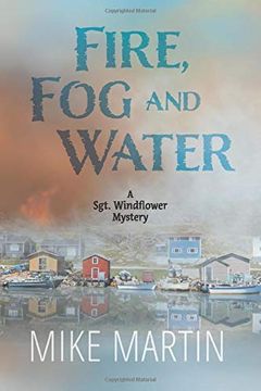 portada Fire, fog and Water: Mike Martin: 8 (Sgt. Windflower Mysteries) (in English)