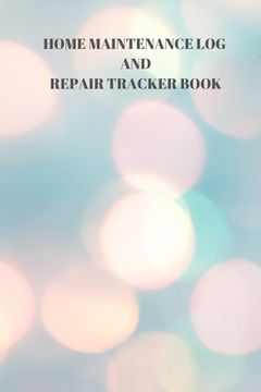 portada Home Maintenance Log and Repair Tracker Book: 110 Pages of 6 X 9 Inch Handy Home Mainentance and Repair Record (en Inglés)