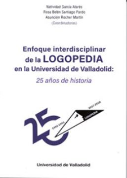portada Enfoque Interdisciplinar de la Logopedia en la Universidad de Valladolid: 25 Años de Historia (in Spanish)