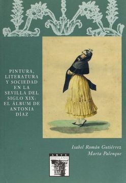 portada Pintura, Literatura y Sociedad en la Sevilla del Siglo Xix: El Álbum de Antonia Díaz: 83 (Arte Hispalense)
